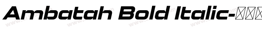Ambatah Bold Italic字体转换 Ambatah Bold Italic字体转换